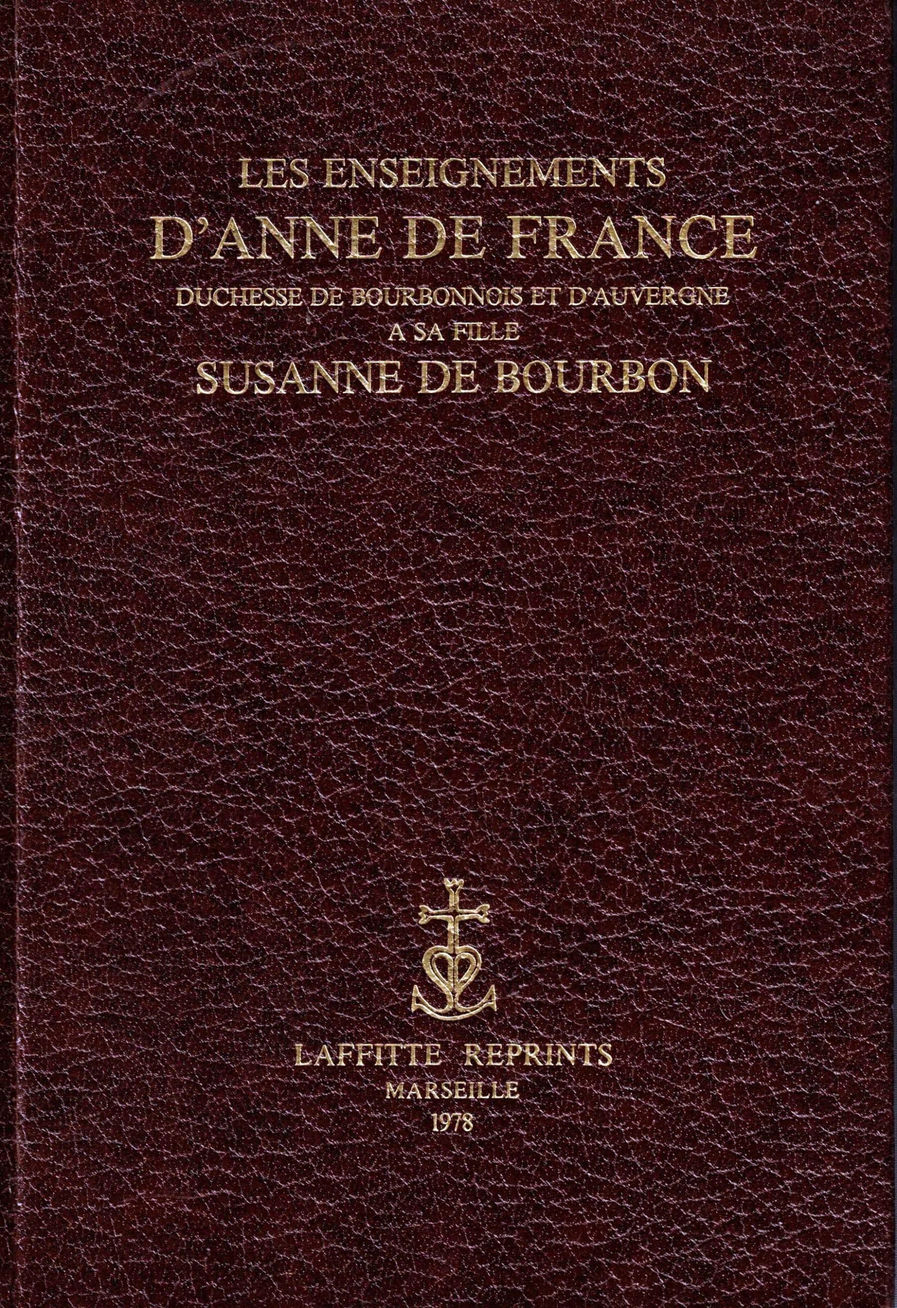 Les Enseignements d'Anne de France. Duchesse de Bourbonnais et d'Auvergne à sa fille Susanne de Bourbon