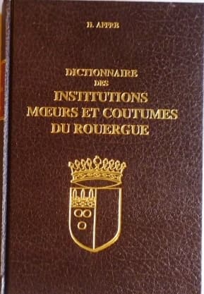 Dictionnaire des institutions, moeurs et coutumes du Rouergue