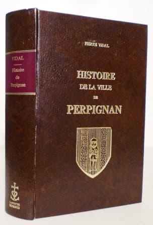 Histoire de la ville de Perpignan depuis les origines jusqu'au Traité des Pyrénées