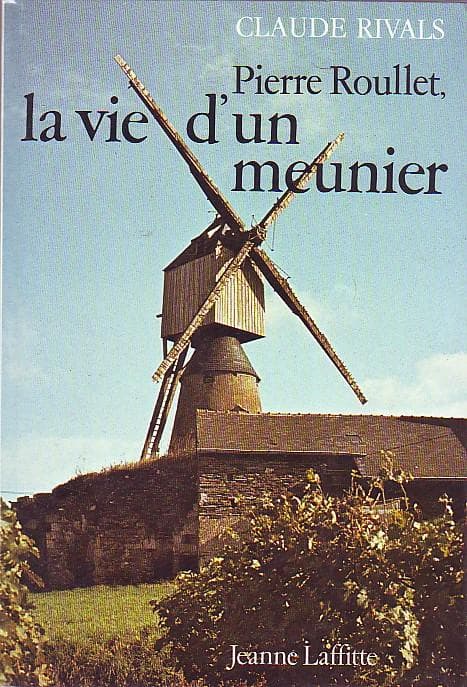 Pierre Roullet, la vie d'un meunier angevin.
