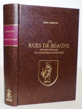Les rues de Beaune. Histoire populaire et anecdotique de cette cité.